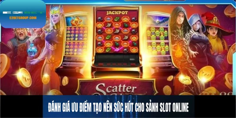 Đánh giá ưu điểm tạo nên sức hút cho sảnh slot online