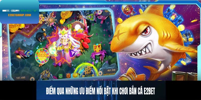 Điểm qua những ưu điểm khi chơi bắn cá E2BET
