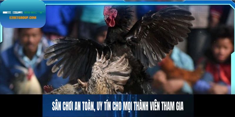 Sân chơi an toàn, uy tín cho mọi thành viên tham gia