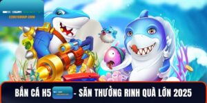 Bắn cá H5 E2BET: Game bắn cá đổi thưởng online siêu hot 2025