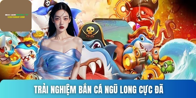 Bắn cá ngũ long siêu cuốn hút nhiều ưu đãi