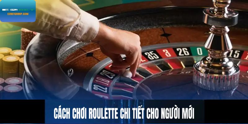 Cách chơi Roulette chi tiết nhất cho người mới
