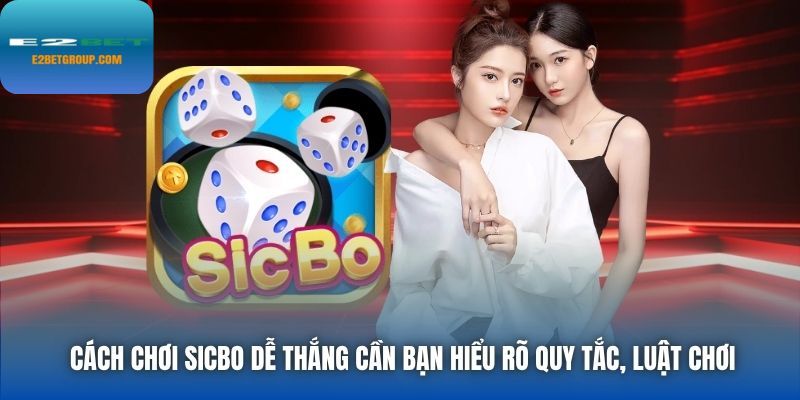 Cách chơi Sicbo dễ thắng cần bạn hiểu rõ quy tắc, luật chơi
