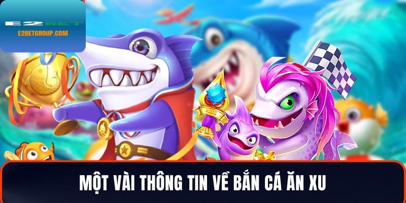 Một vài thông tin về tựa game bắn cá ăn xu